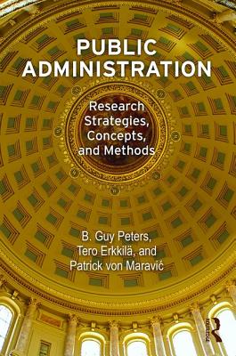 Public Administration: Research Strategies, Concepts, and Methods - Peters, B Guy, and Erkkil, Tero, and von Maravic, Patrick
