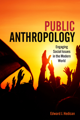 Public Anthropology: Engaging Social Issues in the Modern World - Hedican, Edward J.