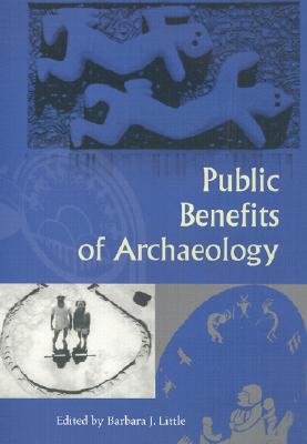 Public Benefits of Archaeology - Little, Barbara J (Editor)