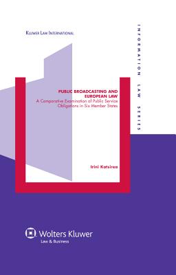 Public Broadcasting and European Law: A Comparative Examination of Public Service Obligations in Six Member States - Katsirea, Irini