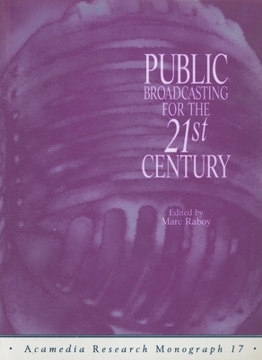 Public Broadcasting for the 21st Century - Raboy, Marc, Professor (Editor)