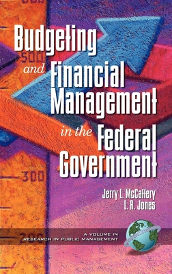 Public Budgeting and Financial Management in the Federal Government - McCaffery, Jerry L (Editor), and Jones, Lawrence R (Editor)