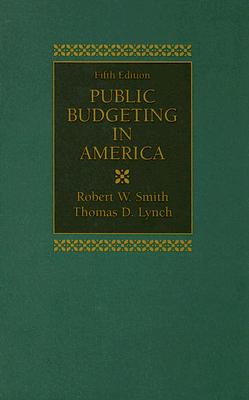 Public Budgeting in America - Smith, Robert W, and Lynch, Thomas D