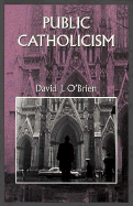 Public Cahtolicism - O'Brien, David J, Professor