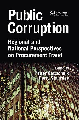 Public Corruption: Regional and National Perspectives on Procurement Fraud - Gottschalk, Petter (Editor), and Stanislas, Perry (Editor)