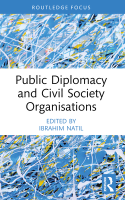 Public Diplomacy and Civil Society Organisations - Natil, Ibrahim (Editor)