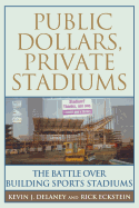 Public Dollars, Private Stadiums: The Battle Over Building Sports Stadiums