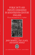 Public Duty and Private Conscience in Seventeenth-Century England: Essays Presented to G.E. Aylmer
