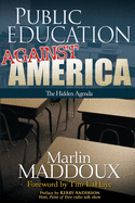 Public Education Against America: The Hidden Agenda
