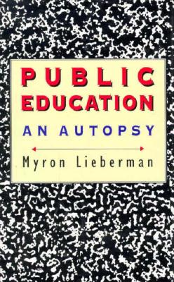 Public Education: An Autopsy - Lieberman, Myron