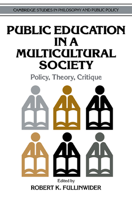 Public Education in a Multicultural Society: Policy, Theory, Critique - Fullinwider, Robert K. (Editor)