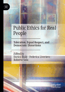 Public Ethics for Real People: Toleration, Equal Respect, and Democratic Distortions