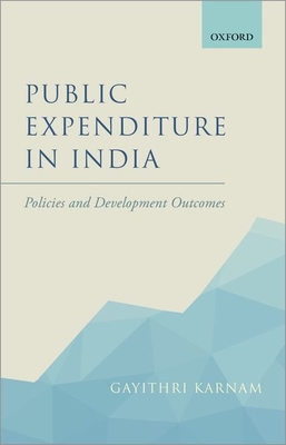 Public Expenditure in India: Policies and Development Outcomes - Karnam, Gayithri