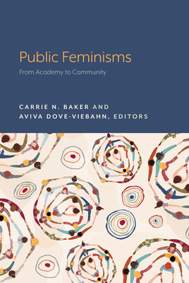 Public Feminisms: From Academy to Community - Baker, Carrie N, and Dove-Viebahn, Aviva