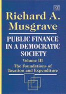 Public Finance in a Democratic Society Volume III: The Foundations of Taxation and Expenditure - Musgrave, Richard A