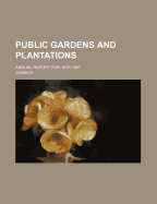 Public Gardens and Plantations: Annual Report for 1875-1907
