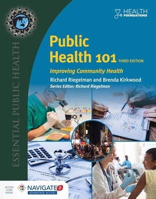 Public Health 101: Improving Community Health: Improving Community Health - Riegelman, Richard, and Kirkwood, Brenda