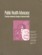 Public Health Advocacy: Creating Community Change to Improve Health - Breitrose, Prudence, and Fawcett, Stephen B, and Altman, David G