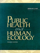 Public Health and Human Ecology - Last, John M.