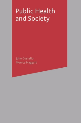 Public Health and Society - Costello, John (Editor), and Haggart, Monica (Editor)