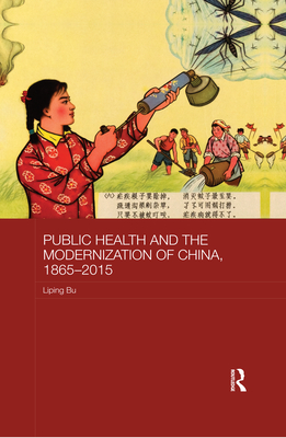 Public Health and the Modernization of China, 1865-2015 - Bu, Liping