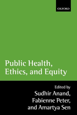 Public Health, Ethics, and Equity - Anand, Sudhir (Editor), and Peter, Fabienne (Editor), and Sen, Amartya (Editor)