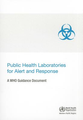 Public Health Laboratories for Alert and Response: A WHO Guidance Document - Who Regional Office for the Western Pacific