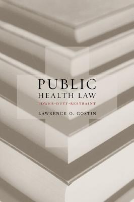 Public Health Law: Power, Duty, Restraint - Gostin, Lawrence O.