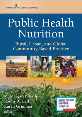 Public Health Nutrition: Rural, Urban, and Global Community-Based Practice - Barth, M Margaret, PhD (Editor), and Bell, Ronny, PhD (Editor), and Grimmer, Karen, PhD (Editor)