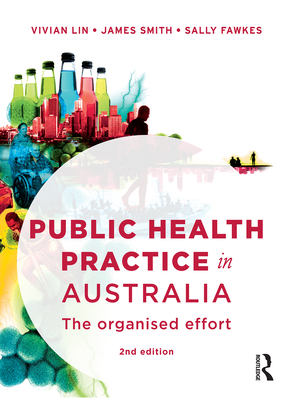 Public Health Practice in Australia: The organised effort - Lin, Vivian, and Smith, Jim, and Fawkes, Sally