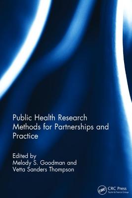 Public Health Research Methods for Partnerships and Practice - Goodman, Melody S. (Editor), and Sanders Thompson, Vetta (Editor)