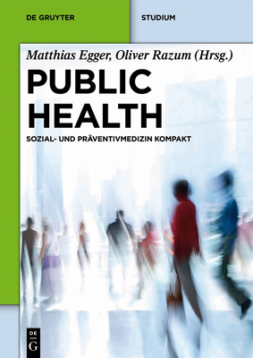 Public Health: Sozial- Und Prventivmedizin Kompakt - Egger, Matthias (Editor), and Razum, Oliver (Editor)