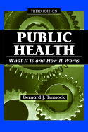 Public Health, Third Edition: What It Is and How It Works (Revised)