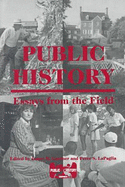 Public History: Essays from the Field - Gardner, James B. (Editor), and Lapaglia, Peter S. (Editor)