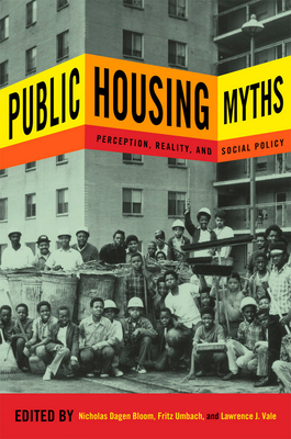Public Housing Myths: Perception, Reality, and Social Policy - Bloom, Nicholas Dagen (Editor), and Umbach, Fritz (Editor), and Vale, Lawrence J (Editor)