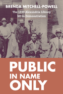 Public in Name Only: The 1939 Alexandria Library Sit-In Demonstration