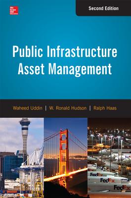 Public Infrastructure Asset Management, Second Edition - Uddin, Waheed, and Hudson, W., and Haas, Ralph