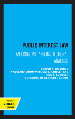 Public Interest Law: An Economic and Institutional Analysis - Weisbrod, Burton a, and Handler, Joel F, and Komesar, Neil K