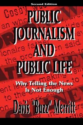 Public Journalism and Public Life: Why Telling the News Is Not Enough - Merritt, Davis Buzz