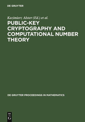 Public-Key Cryptography and Computational Number Theory: Proceedings of the International Conference Organized by the Stefan Banach International Mathematical Center Warsaw, Poland, September 11-15, 2000 - Alster, Kazimierz (Editor), and Urbanowicz, Jerzy (Editor), and Williams, Hugh C (Editor)