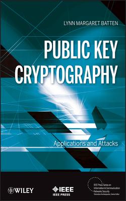Public Key Cryptography: Applications and Attacks - Batten, Lynn Margaret, Professor