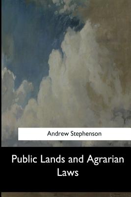 Public Lands and Agrarian Laws - Stephenson, Andrew