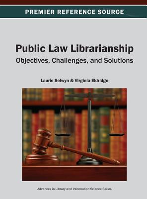 Public Law Librarianship: Objectives, Challenges, and Solutions - Selwyn, Laurie, and Eldridge, Virginia