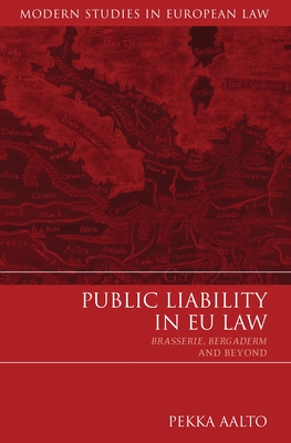 Public Liability in EU Law: Brasserie, Bergaderm and Beyond - Aalto, Pekka