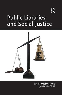 Public Libraries and Social Justice - Pateman, John, and Vincent, John