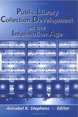 Public Library Collection Development in the Information Age - Stephens, Annabel