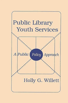 Public Library Youth Services: A Public Policy Approach - Willett, Holly G