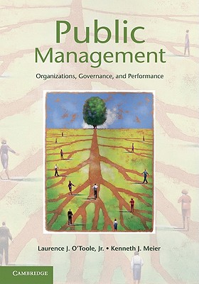 Public Management - O'Toole Jr, Laurence J, and Meier, Kenneth J, Professor