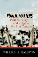 Public Matters: Politics, Policy, and Religion in the 21st Century