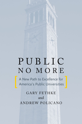 Public No More: A New Path to Excellence for America's Public Universities - Policano, Andrew J., and Fethke, Gary C.